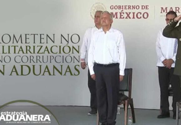 Prometen no militarización y no corrupción en aduanas